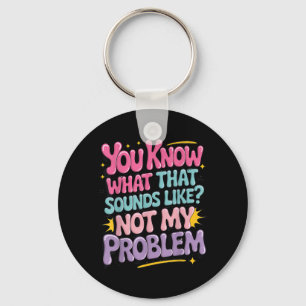 Not Problem Funny Sayings Quotes Stupid Sarcastic Key Ring