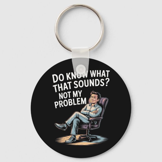 Not Problem Funny Sayings Quotes Stupid Sarcastic Key Ring (Front)