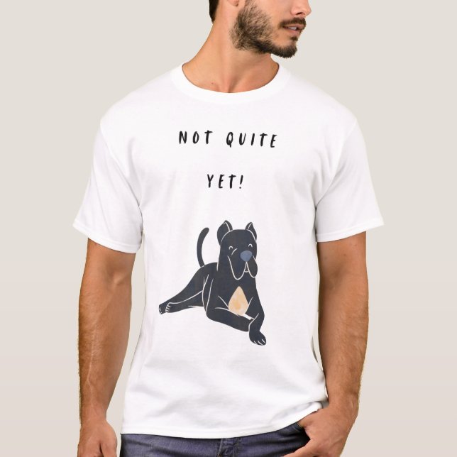 Not quite yet! T-Shirt (Front)