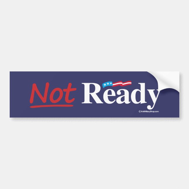 Not Ready - Anti-Hillary - white -.png Bumper Sticker (Front)