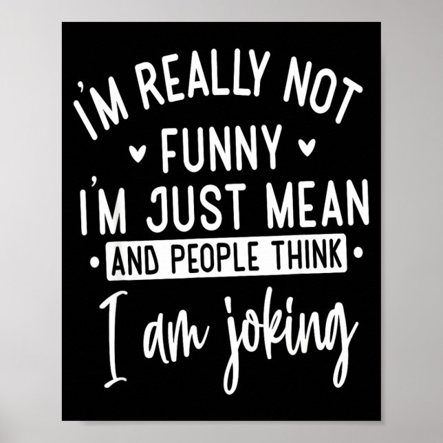 Not Really Funny I’m Just Mean, Funny Sarcastic Qu Poster (Front)