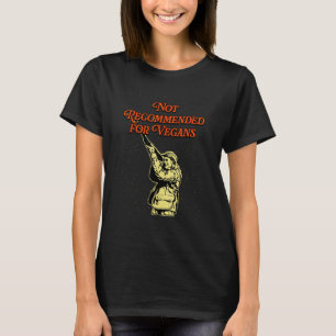 Not Recommended for Vegans Hunting Wild Animals Hu T-Shirt