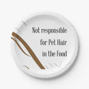 Not Responsible for Pet Hair in the Food Paper Plate