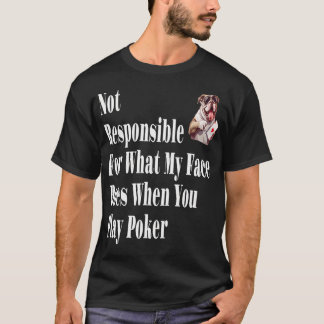 Not Responsible For What My Face Does When You Pla T-Shirt