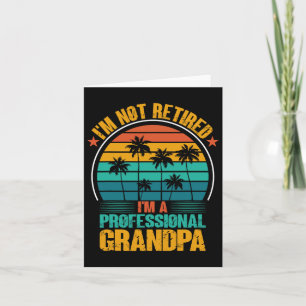 Not Retired Im A Professional Grandpa Fathers Day  Card