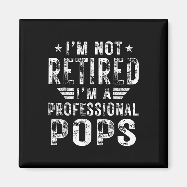 Not Retired Im A Professional Pops Fathers Day  Magnet (Front)
