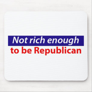 Not Rich Enough to Be Republican Mouse Mat