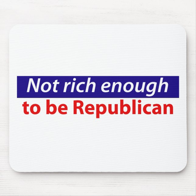 Not Rich Enough to Be Republican Mouse Mat (Front)