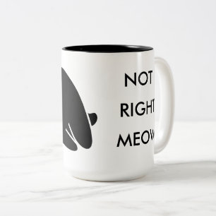 Not Right Meow Coffee Mug