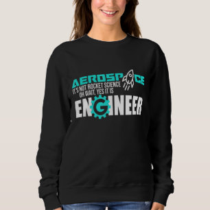 Not Rocket Science Aerospace Engineer Engineering Sweatshirt