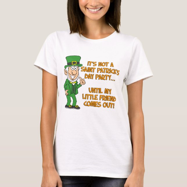 Not Saint Patricks Day Until My Little Friend T-Shirt (Front)