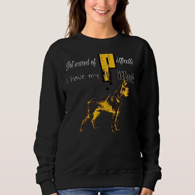 Not Scared Of Pitfalls I Have My Pitbull Sweatshirt (Front)