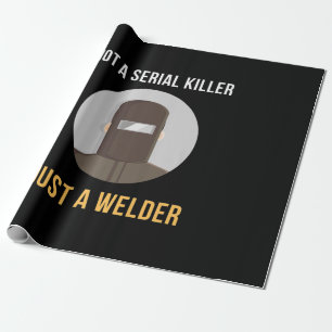 Not Serial Killer Just a Welder Welding Memes Wrapping Paper