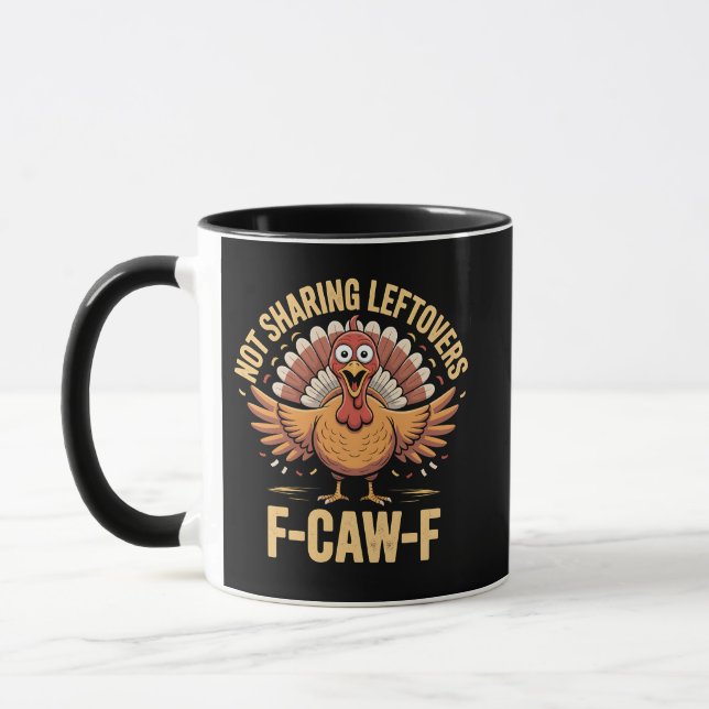 Not Sharing Leftovers F-Caw-F Thanksgiving Turkey  Mug (Left)