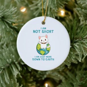 Not Short, Just Down to Earth – Cat Humour Ceramic Tree Decoration