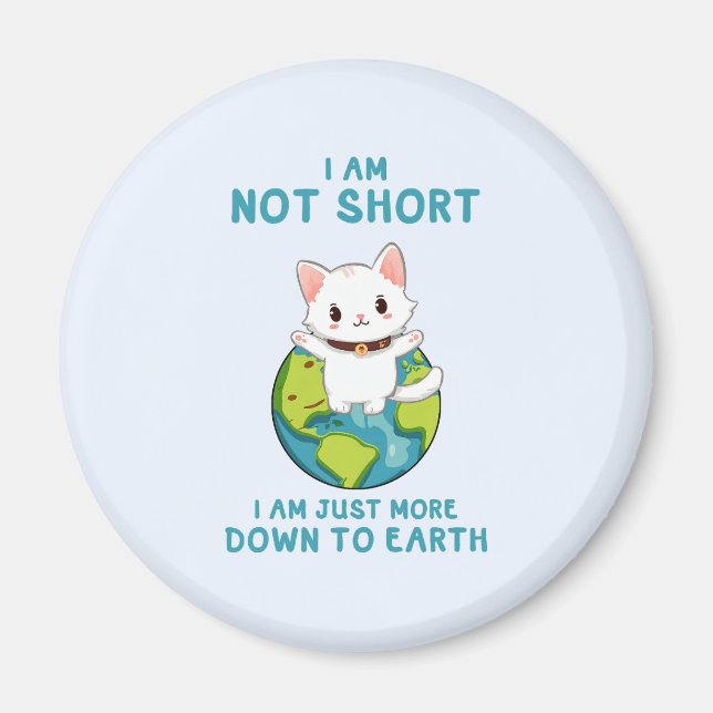 Not Short, Just Down to Earth – Cat Humour Magnet (Front)