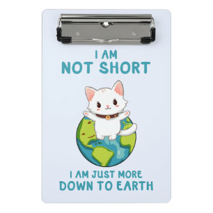 Not Short, Just Down to Earth – Cat Humour Mini Clipboard