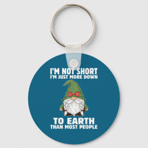 Not short more down to earth than most people key ring