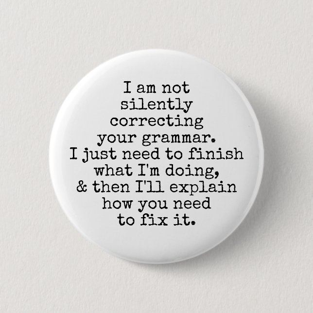 Not Silently Correcting Your Grammar. Black White 6 Cm Round Badge (Front)