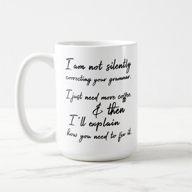 Not Silently Correcting Your Grammar. Coffee First Mug (Left)