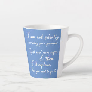 Not Silently Correcting Your Grammar Yet, Blue Latte Mug