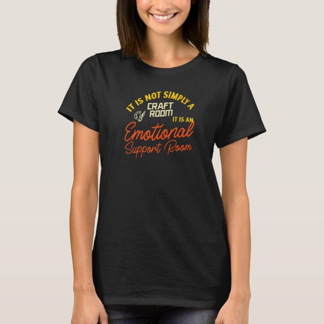 Not Simply A Craft Room  Emotional Support Room T-Shirt (Front)