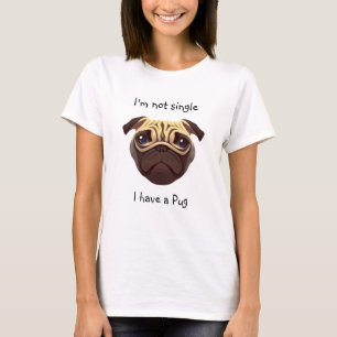 Not Single I have a Pug T-Shirt