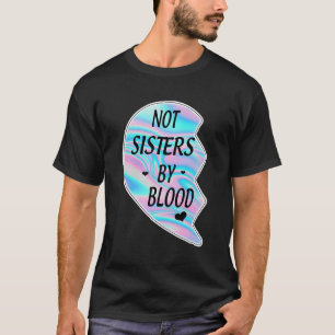 Not Sisters By Blood But Sisters By He Best Sister T-Shirt
