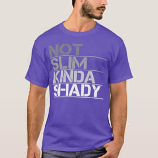 Not Slim Kinda Shady Not Slim But Shady T-Shirt