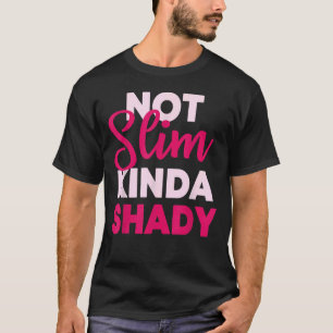 Not Slim Kinda Shady T-Shirt