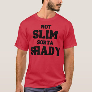 Not Slim Sorta Shady Funny Quote T-Shirt
