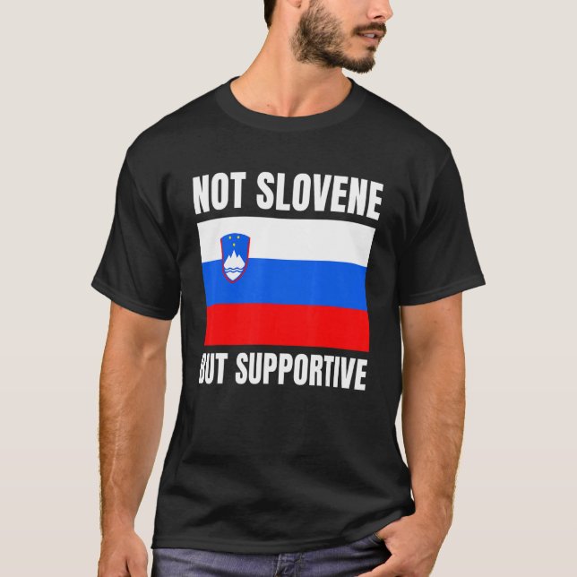 Not Slovene But Supportive Slovenia Flag Support T-Shirt (Front)