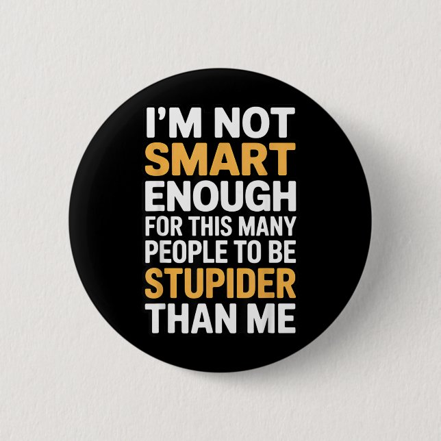 Not Smart Enough Funny Sarcastic Quote Work Humour 6 Cm Round Badge (Front)