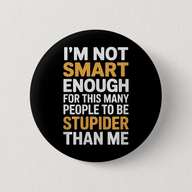 Not Smart Enough Funny Sarcastic Quote Work Humour 6 Cm Round Badge (Front)