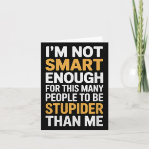 Not Smart Enough Funny Sarcastic Quote Work Humour Card