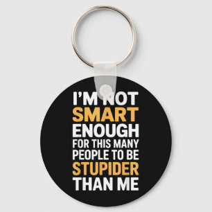 Not Smart Enough Funny Sarcastic Quote Work Humour Key Ring