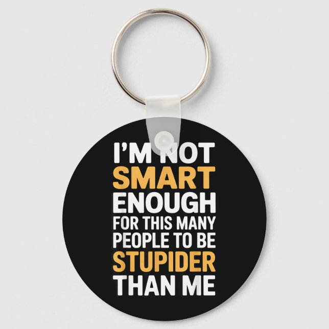 Not Smart Enough Funny Sarcastic Quote Work Humour Key Ring (Front)