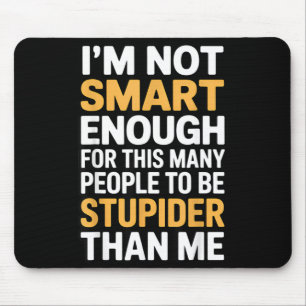 Not Smart Enough Funny Sarcastic Quote Work Humour Mouse Mat