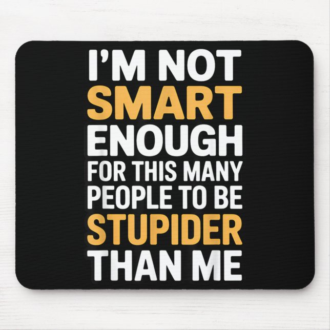 Not Smart Enough Funny Sarcastic Quote Work Humour Mouse Mat (Front)