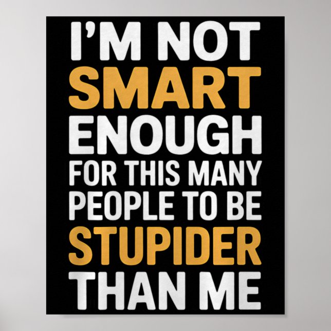 Not Smart Enough Funny Sarcastic Quote Work Humour Poster (Front)