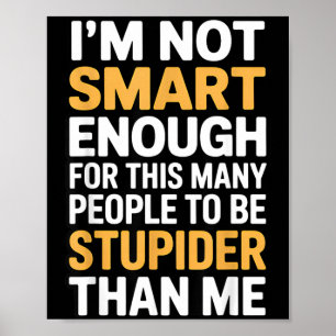 Not Smart Enough Funny Sarcastic Quote Work Humour Poster