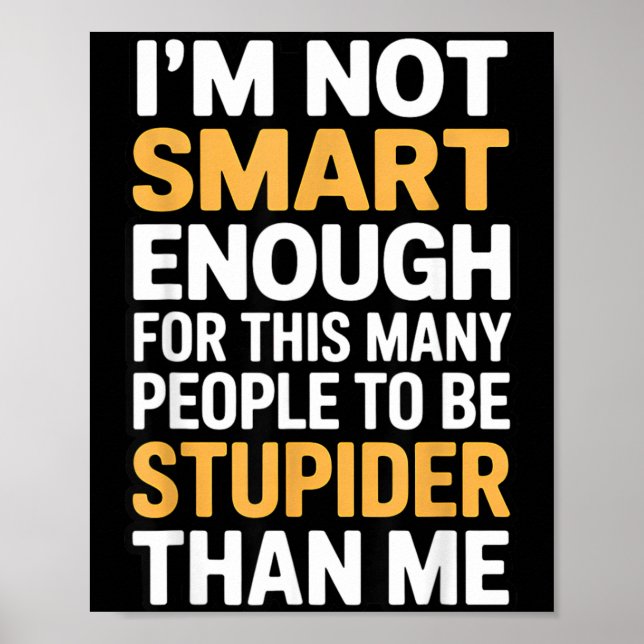 Not Smart Enough Funny Sarcastic Quote Work Humour Poster (Front)