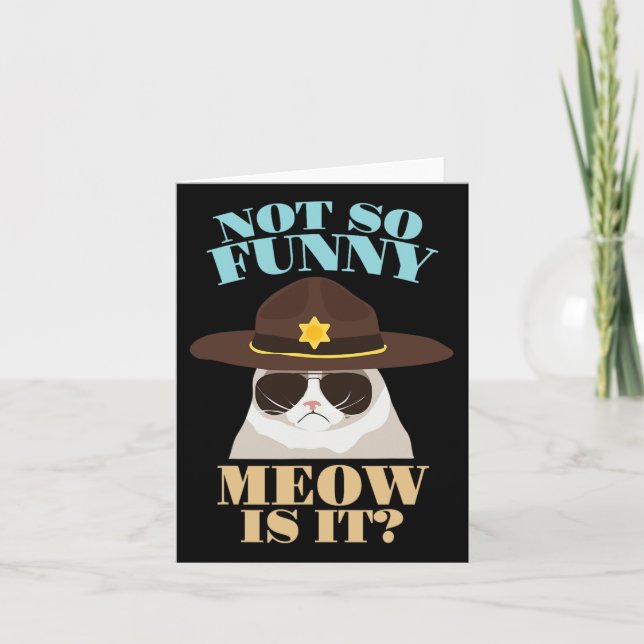 Not So Funny Meow Is It - Funny State Trooper Cat  Card (Front)
