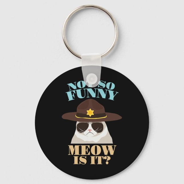 Not So Funny Meow Is It - Funny State Trooper Cat  Key Ring (Front)