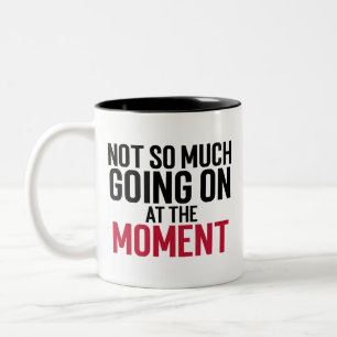 Not So Much Going On At The Moment Classic Mug