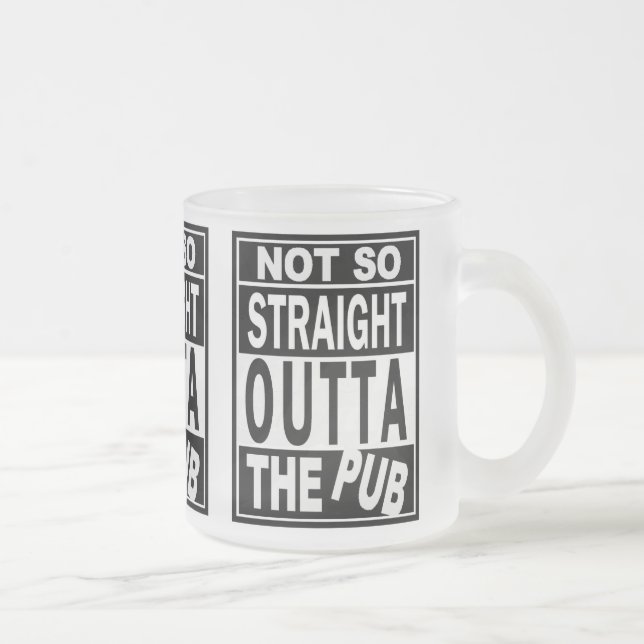 Not So Straight Outta The Pub Drinking Humour 2 Frosted Glass Coffee Mug (Right)