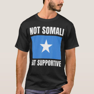 Not Somali But Supportive Somalia Flag Support T-Shirt