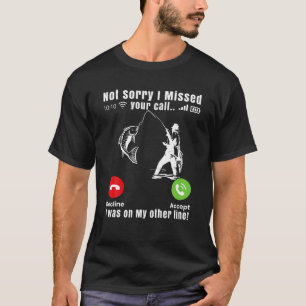 Not Sorry I Missed Your Call I Was On Other Line F T-Shirt