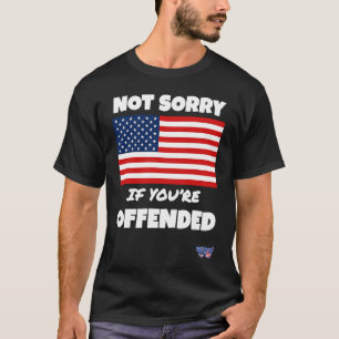 Not Sorry If You're Offended Patriotic Slogan T-Shirt