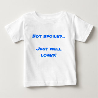 Not spoiled...Just well loved! Baby T-Shirt